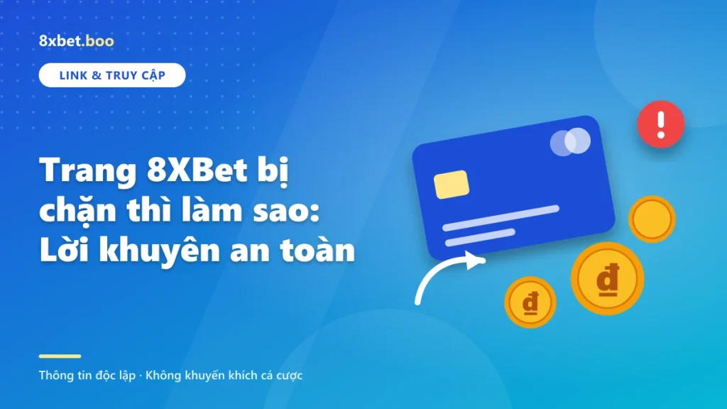 Trang 8XBet bị chặn thì làm sao: Lời khuyên an toàn