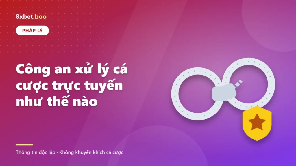 Công an xử lý cá cược trực tuyến như thế nào