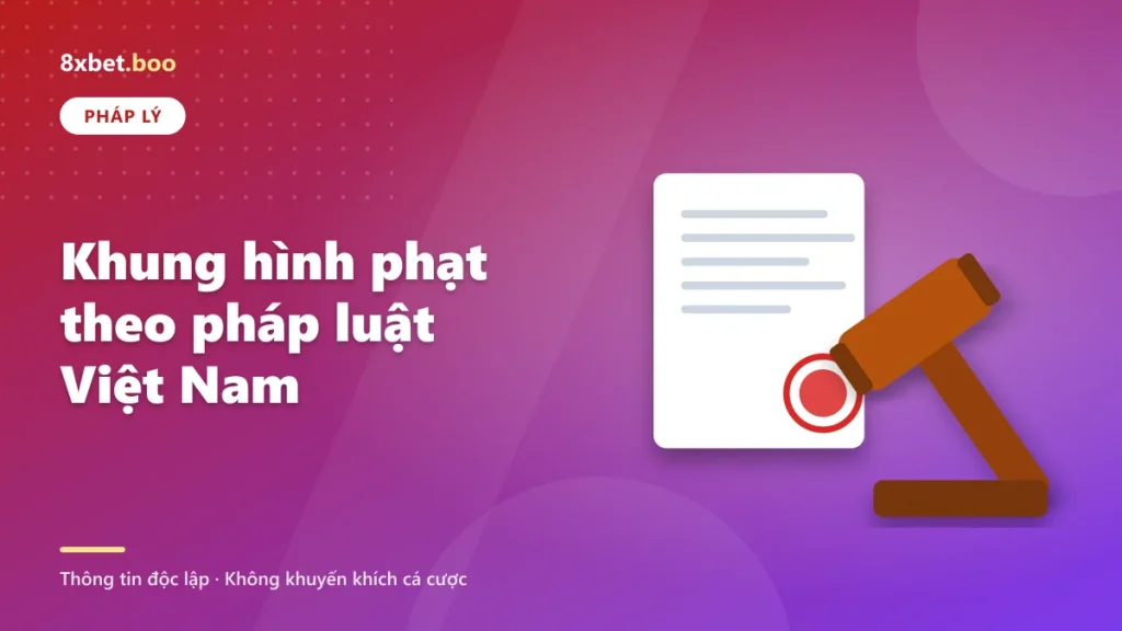 Khung hình phạt theo pháp luật Việt Nam