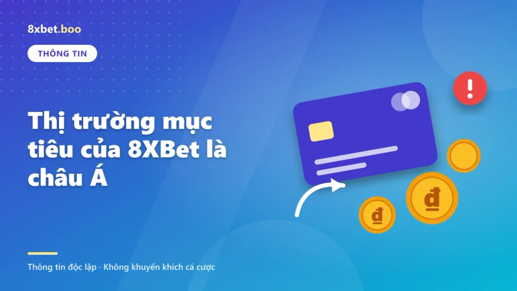 Thị trường mục tiêu của 8XBet là châu Á