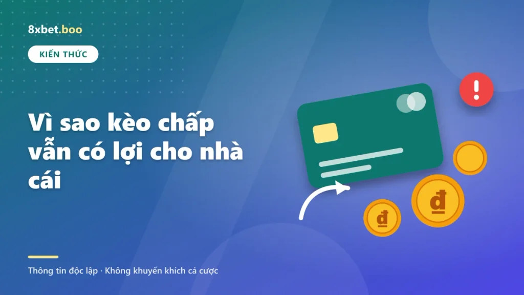 Minh họa thẻ ngân hàng, đồng xu và mũi tên chuyển tiền với tiêu đề “Vì sao kèo chấp vẫn có lợi cho nhà cái