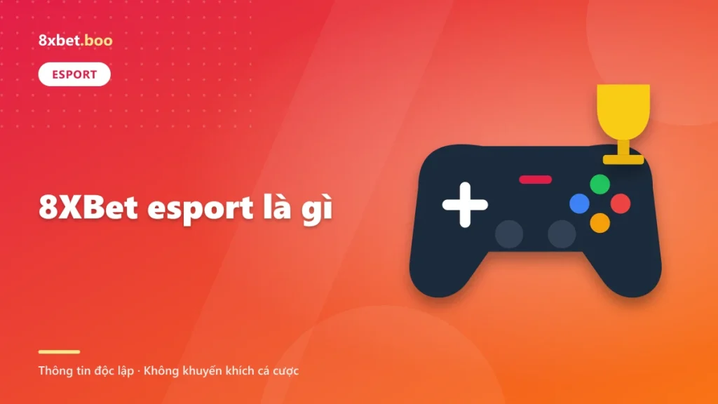 Minh họa tay cầm chơi game và cúp thể thao điện tử với tiêu đề “8xbet esport là gì”