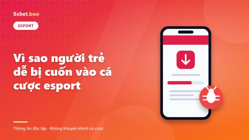 Minh họa điện thoại đang tải tệp ứng dụng kèm biểu tượng mã độc với tiêu đề “Vì sao người trẻ dễ bị cuốn vào cá cược esport”