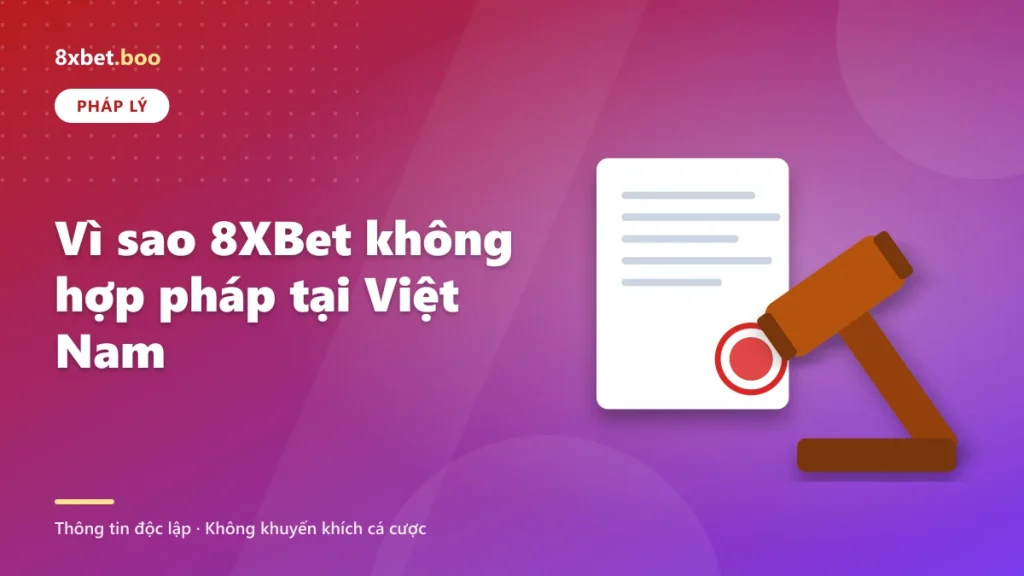 Vì sao 8XBet không hợp pháp tại Việt Nam