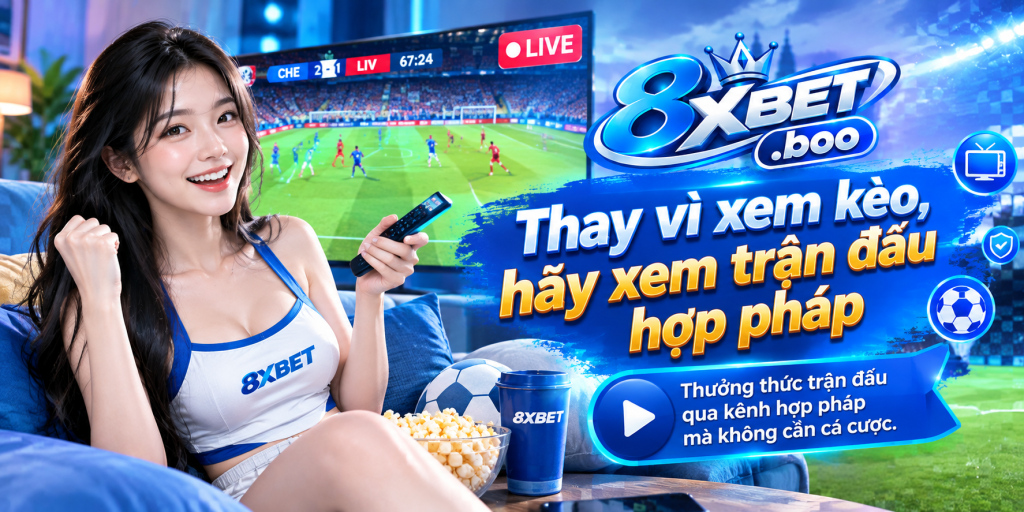 Thay vì xem kèo, hãy xem trận đấu hợp pháp