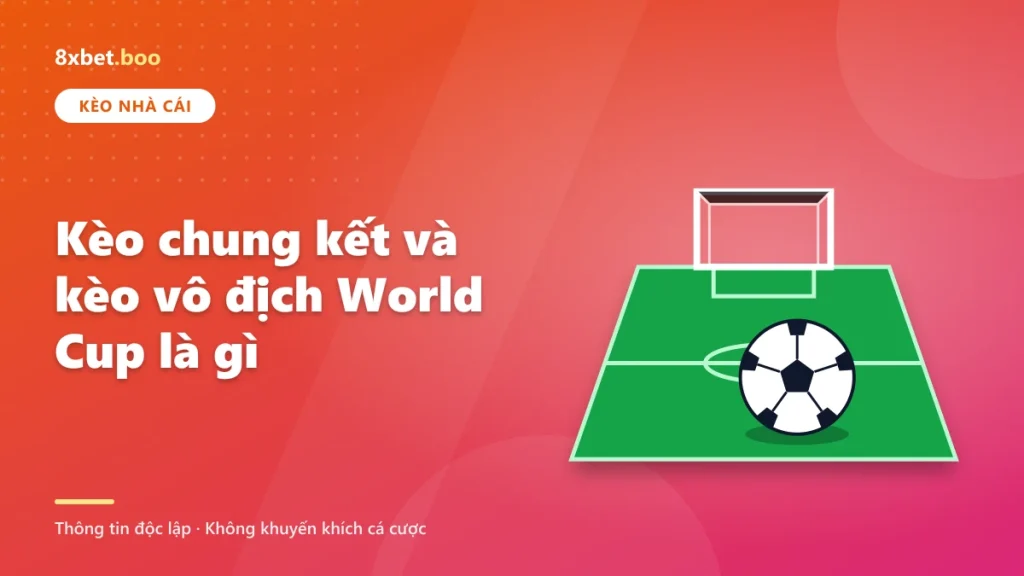 Kèo chung kết và kèo vô địch World Cup là gì