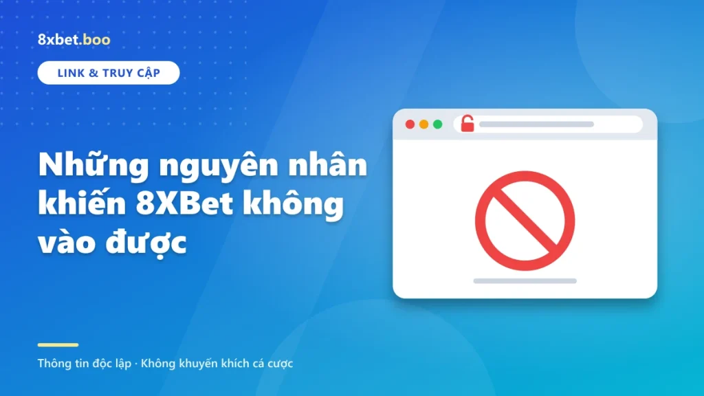 Những nguyên nhân khiến 8XBet không vào được