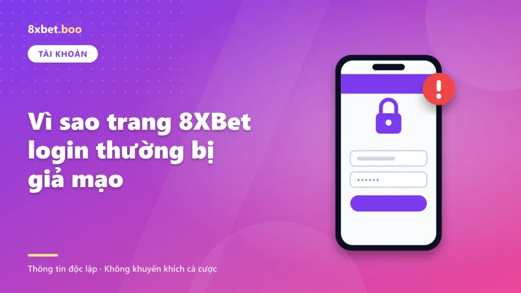 Vì sao trang 8XBet login thường bị giả mạo
