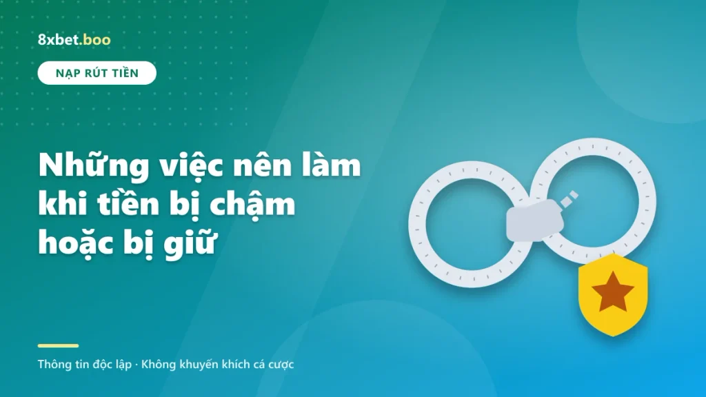 Những việc nên làm khi tiền bị chậm hoặc bị giữ