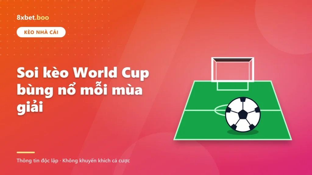 8xbet Soi kèo World Cup bùng nổ mỗi mùa giải