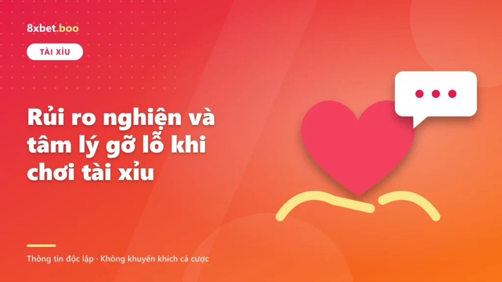 Minh họa trái tim được nâng đỡ và bong bóng trò chuyện hỗ trợ với tiêu đề “Rủi ro nghiện và tâm lý gỡ lỗ khi chơi tài xỉu”'