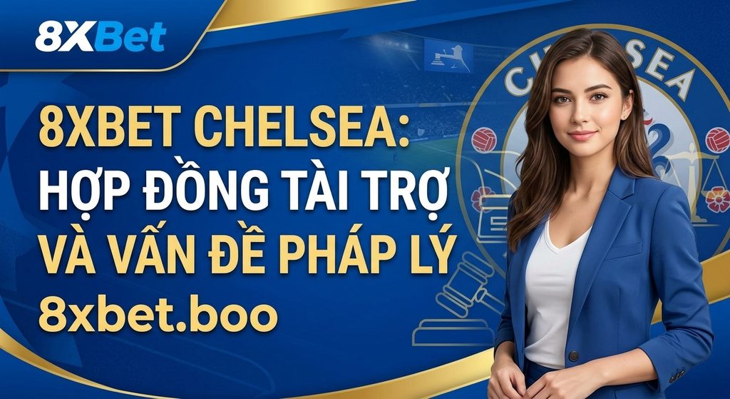 8XBet xuất hiện ở Chelsea với vai trò gì