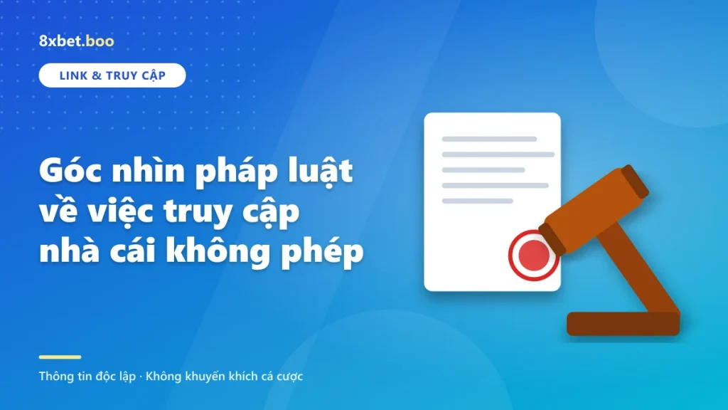 Góc nhìn pháp luật về việc truy cập nhà cái không phép