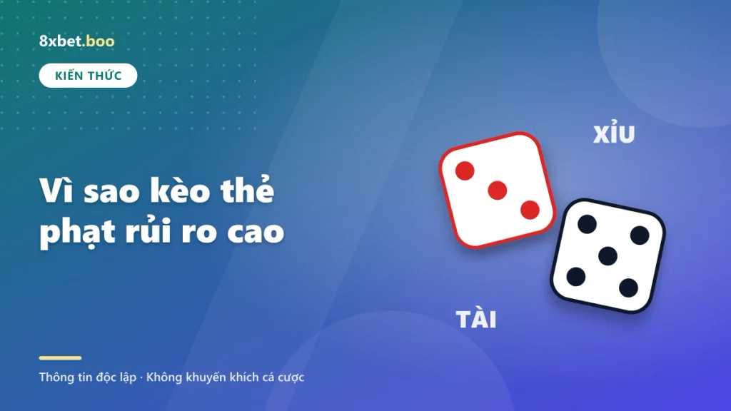 Minh họa hai viên xúc xắc tài xỉu với tiêu đề “Vì sao kèo thẻ phạt rủi ro cao