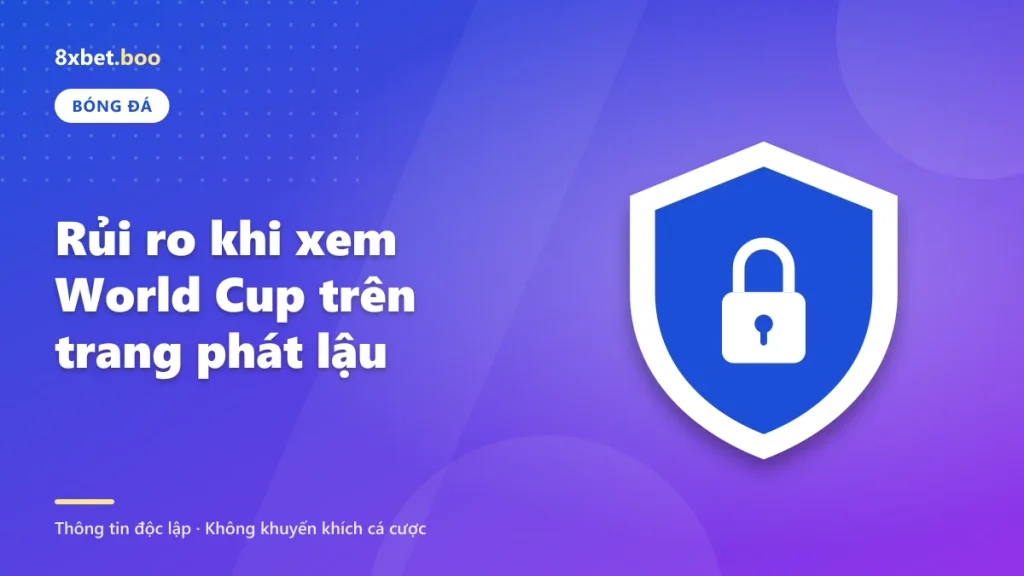 Minh họa tấm khiên bảo mật có ổ khóa với tiêu đề “Rủi ro khi xem World Cup trên trang phát lậu