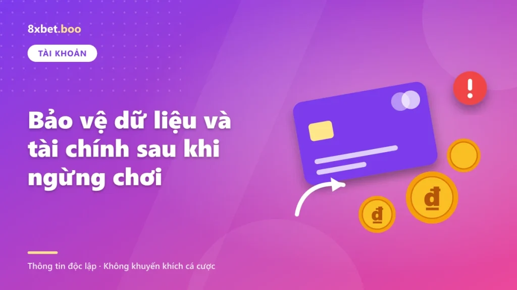 Bảo vệ dữ liệu và tài chính sau khi ngừng chơi